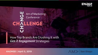 Art of Marketing
Conference
HowTop Brands Are Crushing It with
Gen Z Engagement Strategies
 