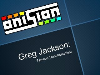 Greg Jackson Famous Transformation