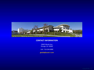 CONTACT INFORMATION 10845 Meads Ave. Orange, CA  92869 Cell:  714-244-6989 [email_address] Cal Poly Pomona  Engineering Laboratory  in   Pomona, California 