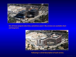 We all know projects take time, sometimes years!  My services are available short and long term. Mission Hospital in Mission Viejo, CA  Mission Hospital in Mission Viejo, CA  Following is a brief description of each service.  