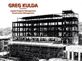 GREG KULDA Consultant Capital Program Management Construction Management CV1 5/26/09 
