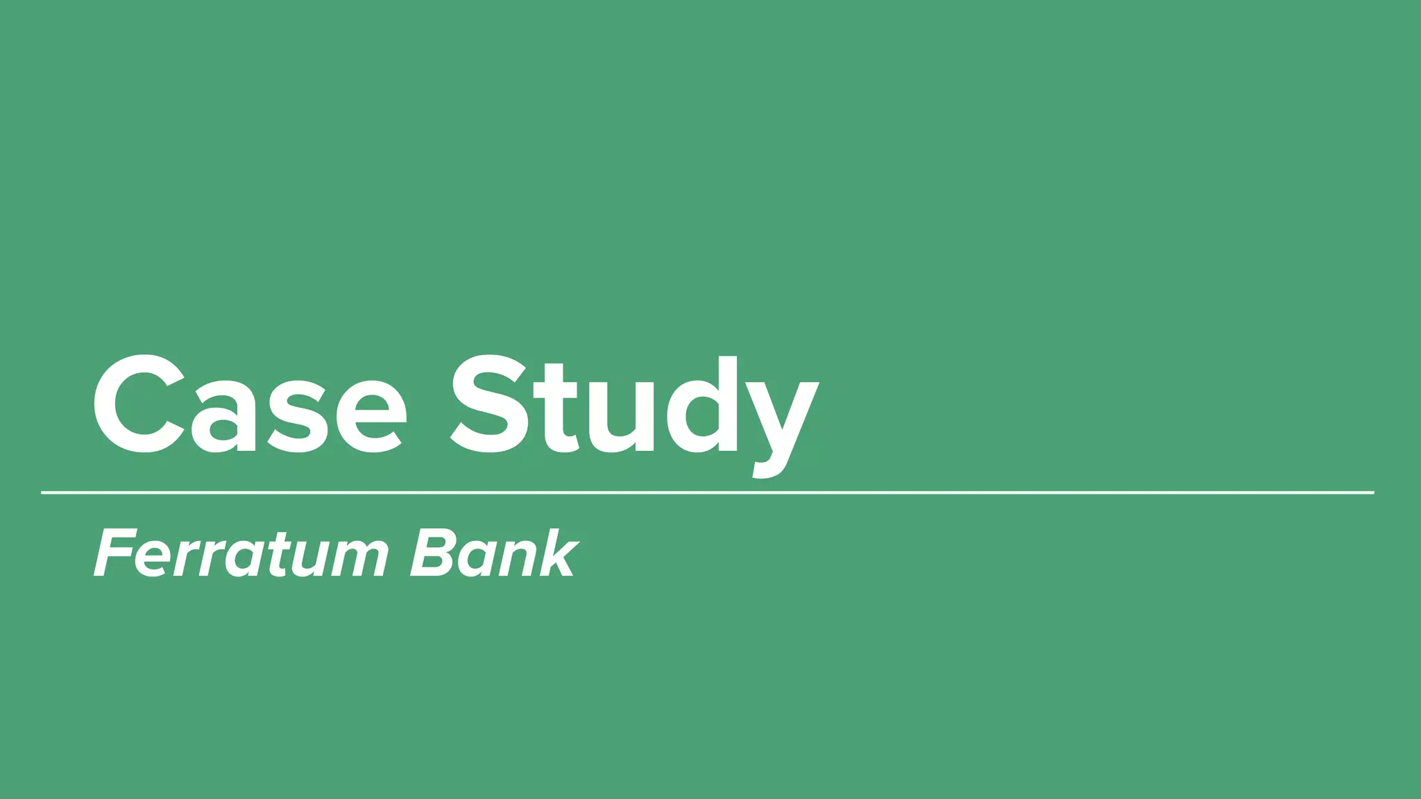Case Study
Ferratum Bank
 