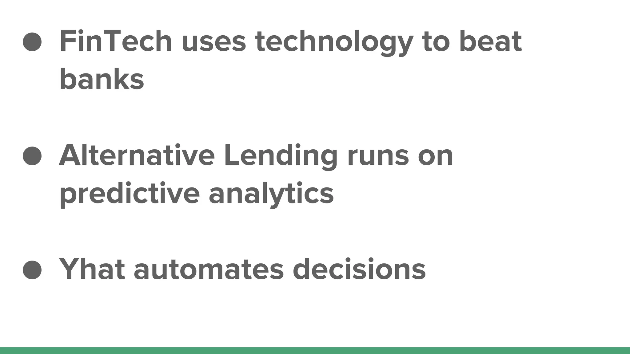 ● FinTech uses technology to beat
banks
● Alternative Lending runs on
predictive analytics
● Yhat automates decisions
 