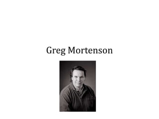 Greg Mortenson
 