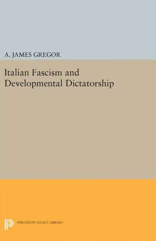 A. JAMES GREGOR
Italian Fascism and
Developmental Dictatorship
PRU-.CETON l EGACY LIBRARY
 