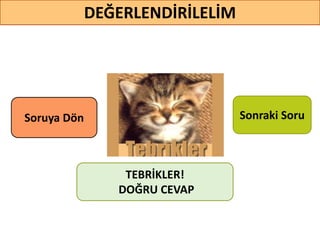 DEĞERLENDİRİLELİM
TEBRİKLER!
DOĞRU CEVAP
Sonraki SoruSoruya ö
 