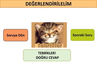 DEĞERLENDİRİLELİM
TEBRİKLER!
DOĞRU CEVAP
Sonraki SoruSoruya ö
 