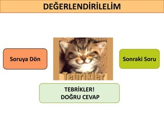 56
DEĞERLENDİRİLELİM
TEBRİKLER!
DOĞRU CEVAP
Sonraki SoruSoruya ö
 