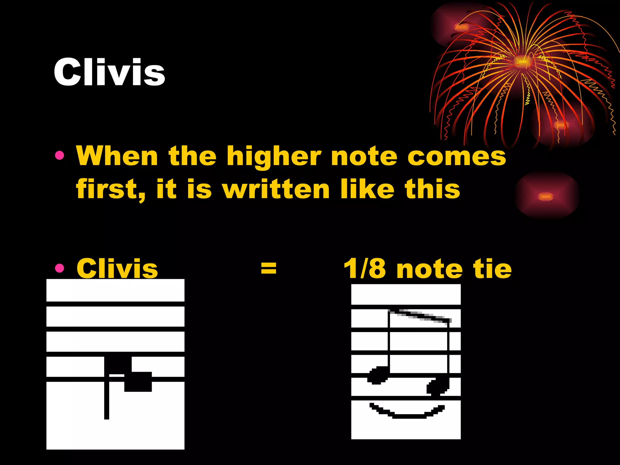 Clivis When the higher note comes first, it is written like this  Clivis  =  1/8 note tie 