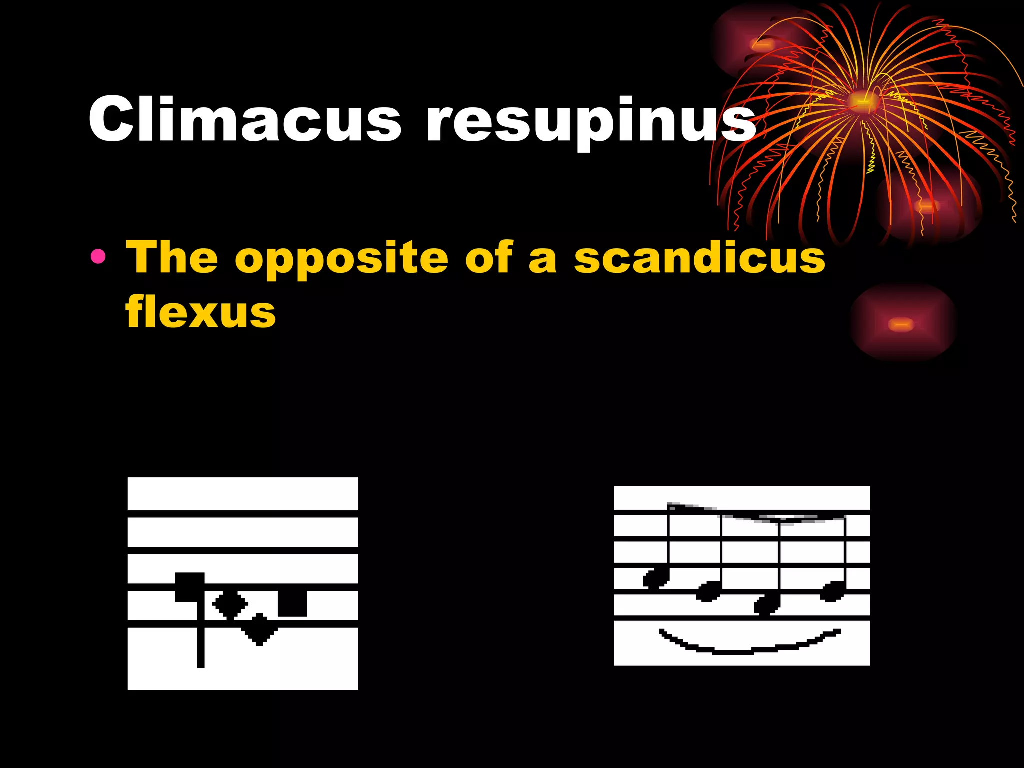 Climacus resupinus The opposite of a scandicus flexus  