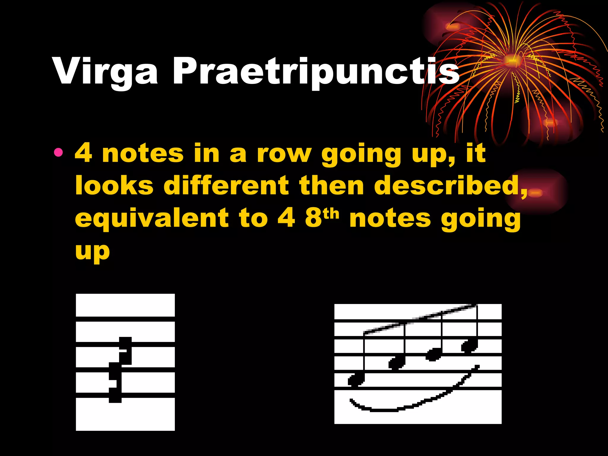 Virga Praetripunctis 4 notes in a row going up, it looks different then described, equivalent to 4 8 th  notes going up 