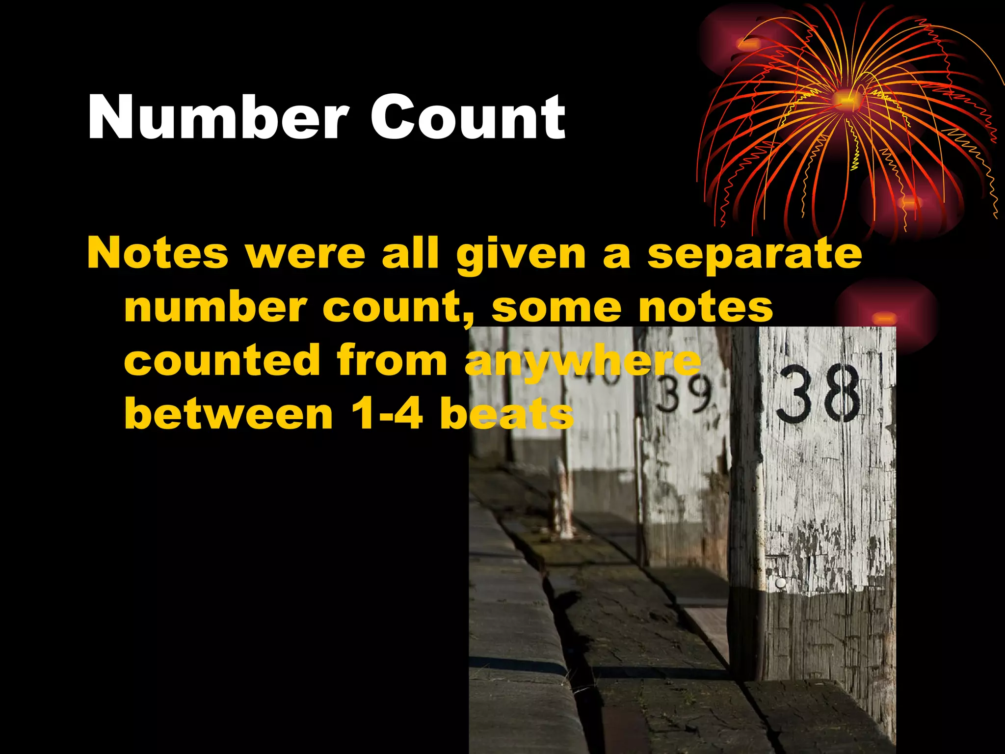 Number Count Notes were all given a separate number count, some notes counted from anywhere between 1-4 beats 
