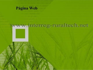 Página Web www.interreg-ruraltech.net 