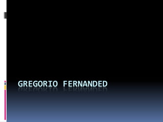 GREGORIO FERNANDED
 