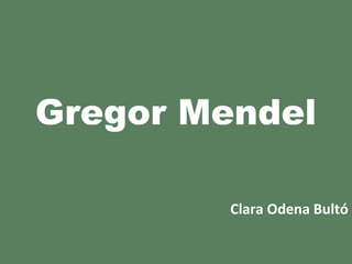 Gregor Mendel

         Clara Odena Bultó
 