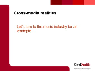 Cross-media realities <ul><li>Let’s turn to the music industry for an example… </li></ul>