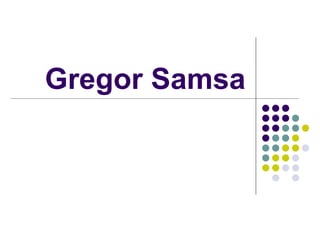 Gregor Samsa
 
