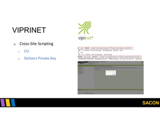 SACON
VIPRINET
 Cross-Site Scripting
 CLI
 Delivers Private Key
 