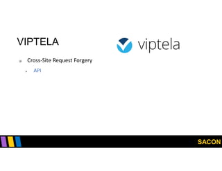 SACON
VIPTELA
 Cross-Site Request Forgery
 API
 