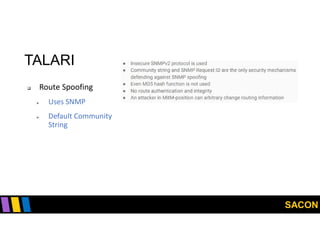 SACON
TALARI
 Route Spoofing
 Uses SNMP
 Default Community
String
 