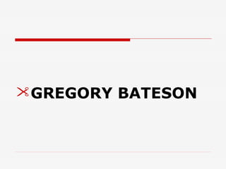 GREGORY BATESON

 