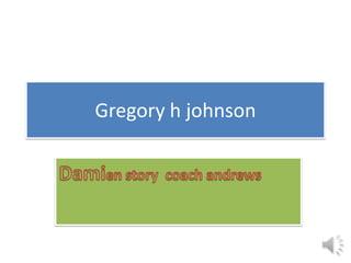 Gregory h johnson
 