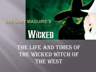 Gregory Maguire’s The Life and Times of the Wicked Witch of the West 
