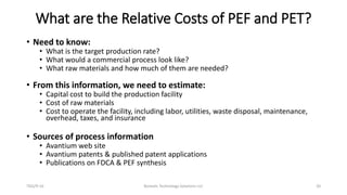 What are the Relative Costs of PEF and PET?
• Need to know:
• What is the target production rate?
• What would a commercia...
