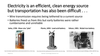 Electricity is an efficient, clean energy source
but transportation has also been difficult . . .
• Wire transmission requ...