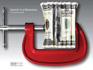 Search in a Recession
A survey from SEMPO
 