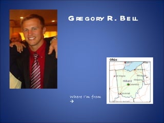 Gregory R. Bell Where I’m from   