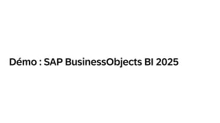 Démo : SAP BusinessObjects BI 2025
 