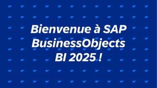 3
Public
Bienvenue à SAP
BusinessObjects
BI 2025 !
 