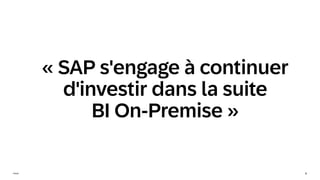 4
Public
« SAP s'engage à continuer
d'investir dans la suite
BI On-Premise »
 