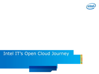 Intel IT’s Open Cloud Journey
 