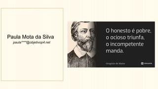 Paula Mota da Silva
paula****@objetivop4.net
 