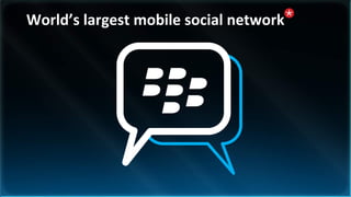 World’s largest mobile social network
 