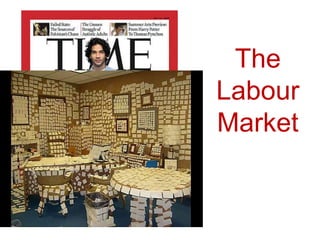 The
Labour
Market
 
