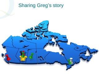 Sharing Greg’s story 
 