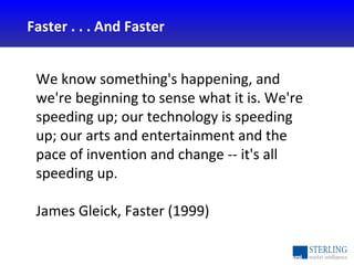 Faster . . . And Faster We know something's happening, and we're beginning to sense what it is. We're speeding up; our tec...
