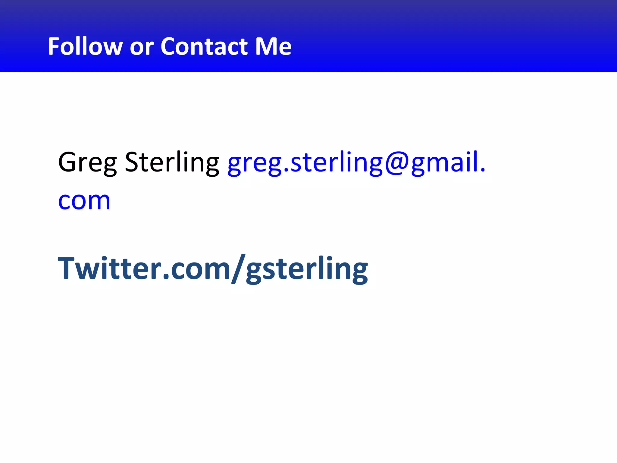 Greg Sterling greg.sterling@gmail.
com
Twitter.com/gsterling
Follow or Contact Me
 