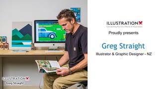 Greg Straight
Illustrator & Graphic Designer - NZ
Proudly presents
 