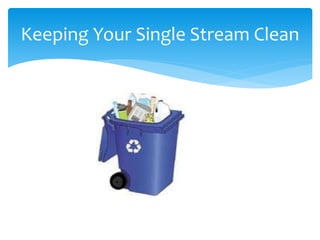 Keeping Your Single Stream Clean
 