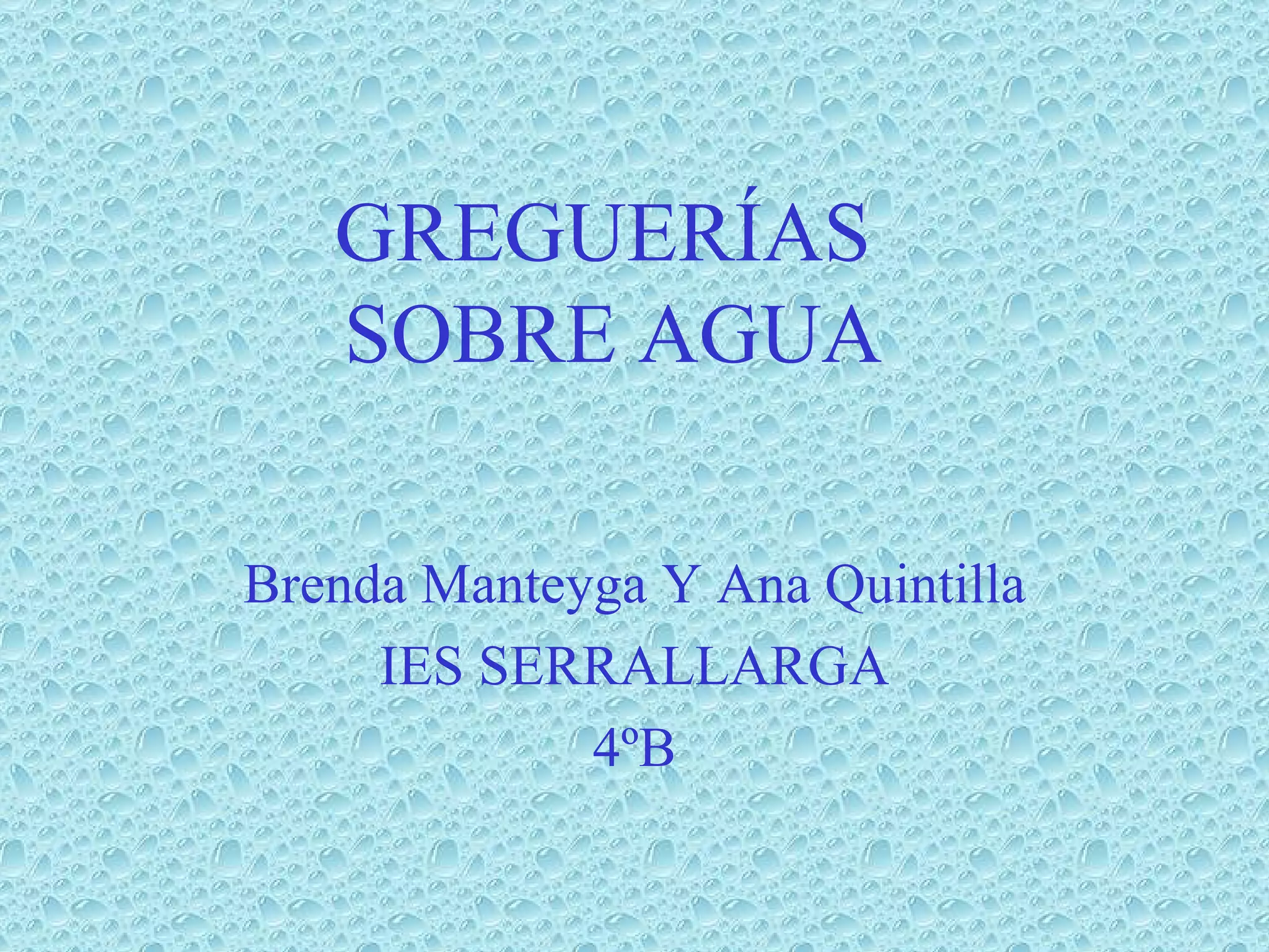 Brenda Manteyga Y Ana Quintilla IES SERRALLARGA 4ºB GREGUERÍAS SOBRE AGUA