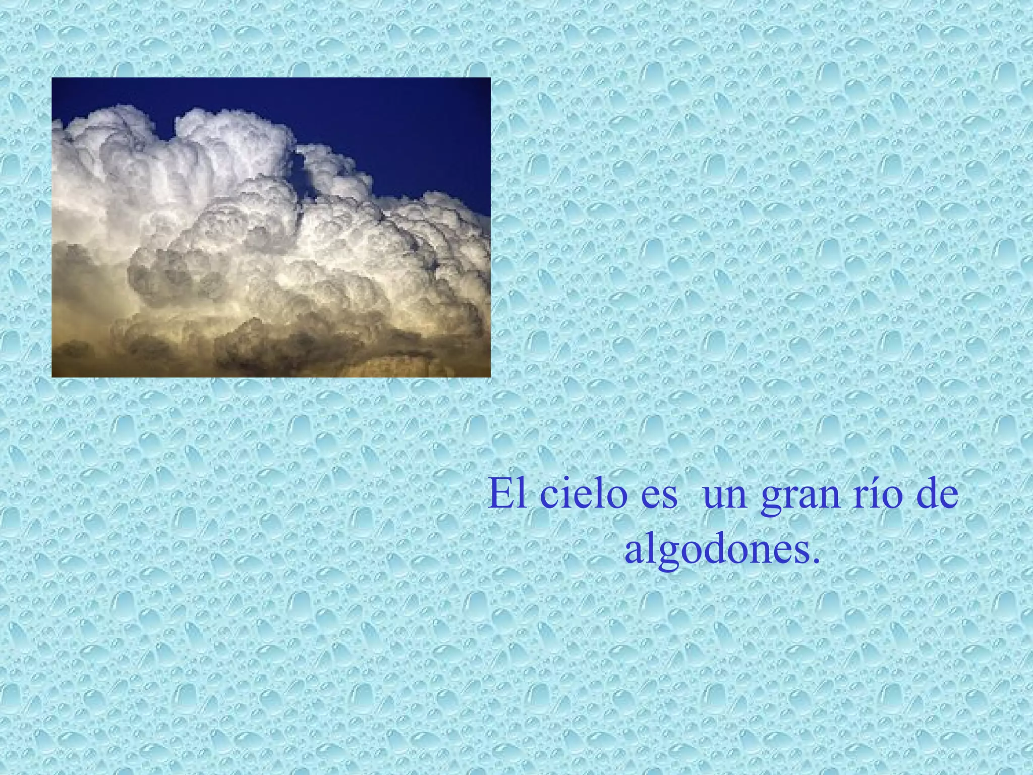 El cielo es un gran río de algodones.