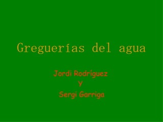 Greguerías del agua Jordi Rodríguez  Y  Sergi Garriga 