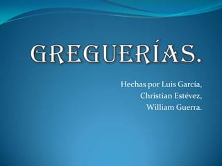 Hechas por Luis García,
    Christian Estévez,
      William Guerra.
 