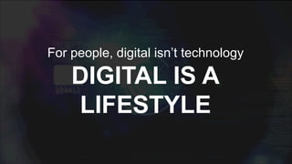 it’s not only how digital you are, it’s
HOW YOU ARE
DIGITAL
 
