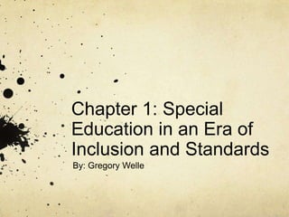Chapter 1: Special Education in an Era of Inclusion and Standards By: Gregory Welle 