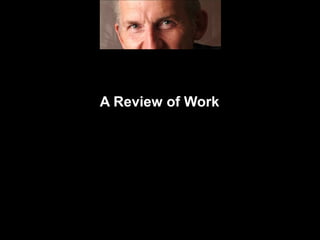 A Review of Work
 